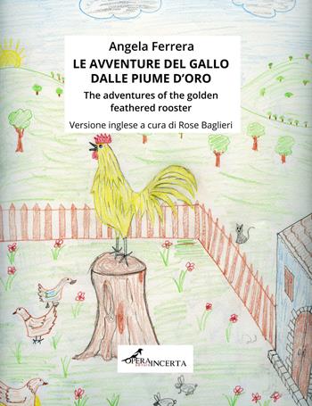 Le avventure del gallo dalle piume d'oro-The adventures of the golden feathered rooster. Ediz. illustrata - Angela Ferrera - Libro Operaincerta Editore 2024, Iuvenilia | Libraccio.it