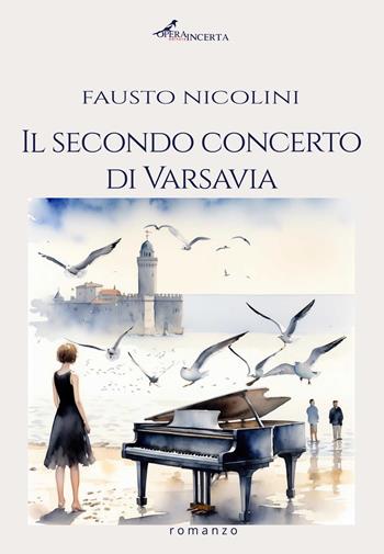 Il secondo concerto di Varsavia - Fausto Nicolini - Libro Operaincerta Editore 2024 | Libraccio.it