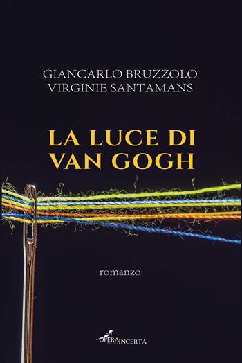La luce di Van Gogh - Giancarlo Bruzzolo, Virginie Santamans - Libro Operaincerta Editore 2024 | Libraccio.it