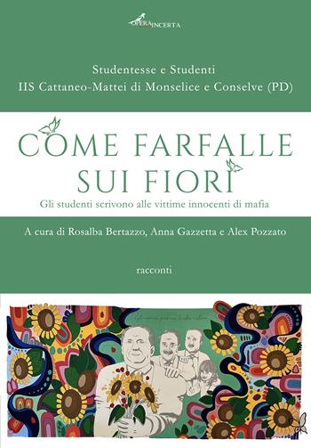 Come farfalle sui fiori. Gli studenti scrivono alle vittime innocenti di mafia  - Libro Operaincerta Editore 2024 | Libraccio.it