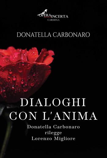 Dialoghi con l'anima. Donatella Carbonaro rilegge Lorenzo Migliore - Donatella Carbonaro - Libro Operaincerta Editore 2024, Carmina | Libraccio.it