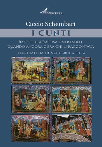 I cunti. Raccolti a Ragusa e non solo quando ancora c'era chi li raccontava. Ediz. illustrata - Ciccio Schembari - Libro Operaincerta Editore 2025 | Libraccio.it