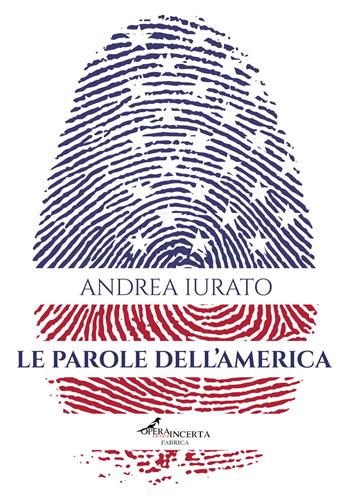 Le parole dell'America - Andrea Iurato - Libro Operaincerta Editore 2025 | Libraccio.it
