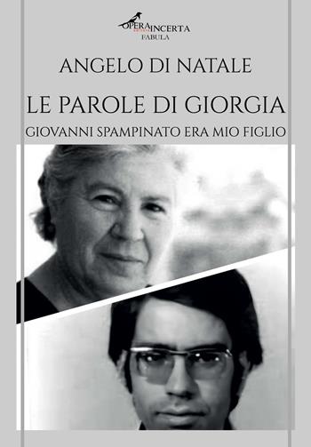 Le parole di Giorgia. Giovanni Spampinato era mio figlio - Angelo Di Natale - Libro Operaincerta Editore 2025, Fabula | Libraccio.it