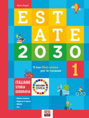 Estate 2030. Il tuo libro attivo per le vacanze. Italiano. Storia. Geografia. Educazione civica. Vol. 1 - Ilaria Rigoli - Libro Trama 2022 | Libraccio.it