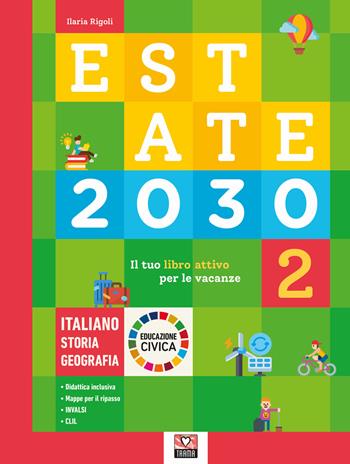 Estate 2030. Il tuo libro attivo per le vacanze. Italiano. Storia. Geografia. Educazione civica. Ediz. per la scuola. Vol. 2 - Ilaria Rigoli - Libro Trama 2022 | Libraccio.it