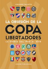 Obsesión por la Copa Libertadores. La storia dal 1960 al 2018