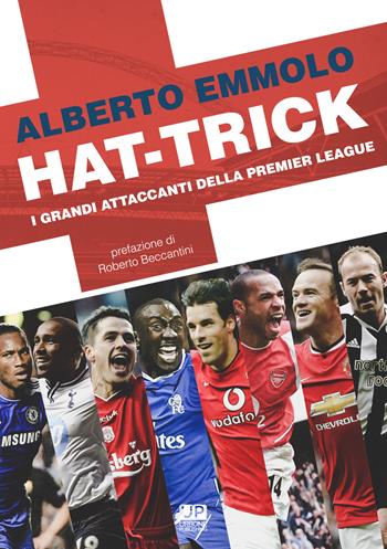 Hat-trick. I grandi attaccanti della Premier League - Alberto Emmolo - Libro Gianluca Iuorio Urbone Publishing 2019 | Libraccio.it