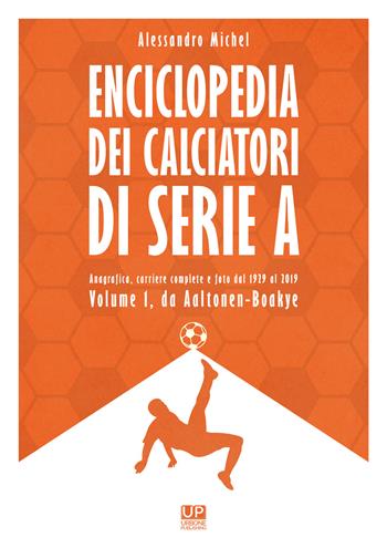 Enciclopedia dei calciatori di serie A. Ediz. a colori. Vol. 1 - Alessandro Michel - Libro Gianluca Iuorio Urbone Publishing 2019 | Libraccio.it