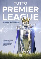 Tutto premier league. Storia, aneddoti e numeri del campionato più sfarzoso del mondo