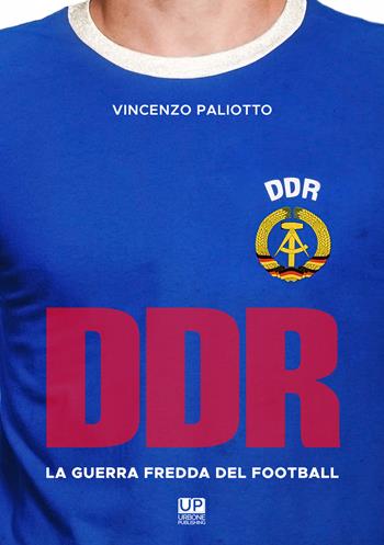 DDR, la guerra fredda del football - Vincenzo Paliotto - Libro Gianluca Iuorio Urbone Publishing 2019 | Libraccio.it