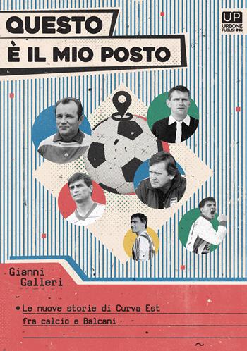 Questo è il mio posto. Le nuove storie di Curva est tra calcio e Balcani - Gianni Galleri - Libro Gianluca Iuorio Urbone Publishing 2020 | Libraccio.it
