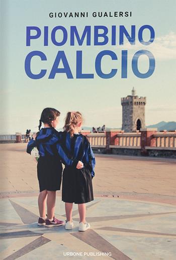 Piombino calcio - Giovanni Gualersi - Libro Gianluca Iuorio Urbone Publishing 2020 | Libraccio.it