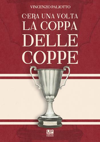 C'era una volta la Coppa delle Coppe - Vincenzo Paliotto - Libro Gianluca Iuorio Urbone Publishing 2020 | Libraccio.it