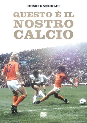 Questo è il nostro calcio - Remo Gandolfi - Libro Gianluca Iuorio Urbone Publishing 2020 | Libraccio.it