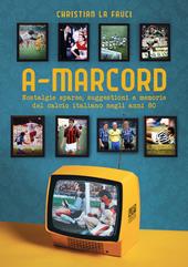 A-marcord. Nostalgie sparse, suggestioni e memorie del calcio italiano negli anni 80