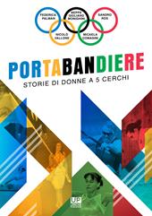 Portabandiere. Storie di donne a 5 cerchi