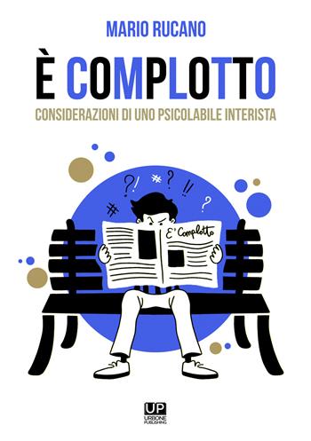 È complotto. Considerazioni di uno psicolabile interista - Mario Rucano - Libro Gianluca Iuorio Urbone Publishing 2021 | Libraccio.it