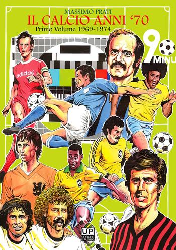 Il calcio anni '70. Vol. 1: 1969-74 - Massimo Prati - Libro Gianluca Iuorio Urbone Publishing 2022 | Libraccio.it