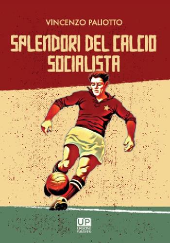 Splendori del calcio socialista - Vincenzo Paliotto - Libro Gianluca Iuorio Urbone Publishing 2022 | Libraccio.it