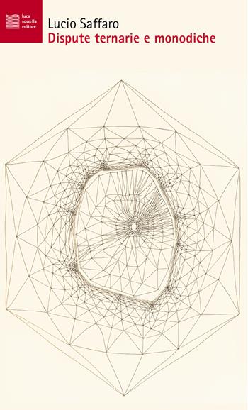 Dispute ternarie e monodiche - Lucio Saffaro - Libro Luca Sossella Editore 2019, Numerus | Libraccio.it