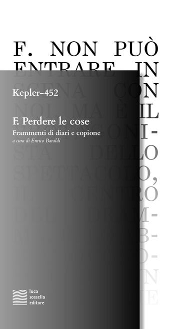 F. Perdere le cose. Frammenti di diari e copione - Kepler-452 - Libro Luca Sossella Editore 2019, Linea | Libraccio.it