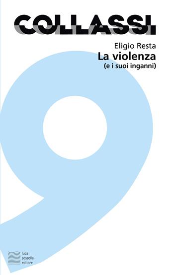 La violenza (e i suoi inganni) - Eligio Resta - Libro Luca Sossella Editore 2019, Collassi | Libraccio.it