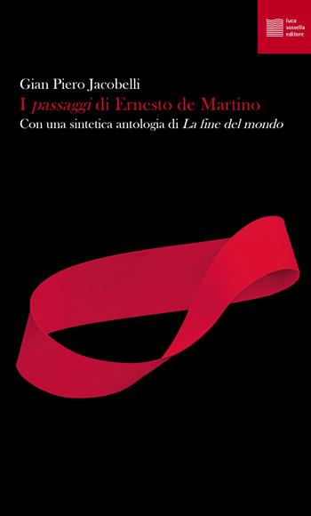 I «passaggi» di Ernesto de Martino. Con una sintetica antologia di «La fine del mondo»  - Libro Luca Sossella Editore 2021, Numerus | Libraccio.it