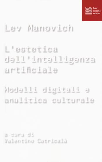 L' estetica dell'intelligenza artificiale. Modelli digitali e analitica culturale - Lev Manovich - Libro Luca Sossella Editore 2020, Numerus | Libraccio.it