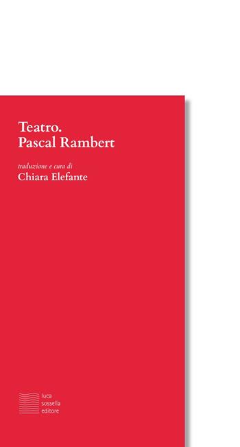 Teatro - Pascal Rambert - Libro Luca Sossella Editore 2020, Linea | Libraccio.it