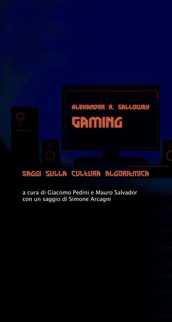 Gaming. Saggi sulla cultura algoritmica - Alexander R. Galloway - Libro Luca Sossella Editore 2022, Numerus | Libraccio.it