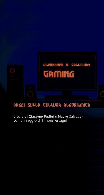 Gaming. Saggi sulla cultura algoritmica - Alexander R. Galloway - Libro Luca Sossella Editore 2022, Numerus | Libraccio.it