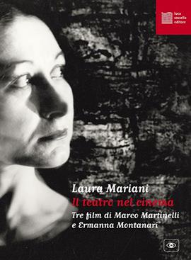 Il teatro nel cinema. Tre film di Marco Martinelli e Ermanna Montanari. Con espansione online - Laura Mariani - Libro Luca Sossella Editore 2021, Numerus | Libraccio.it