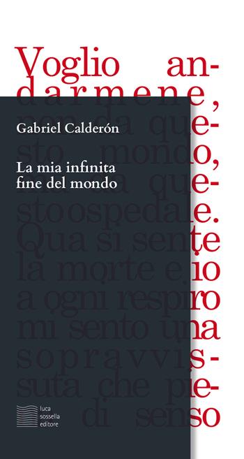 La mia infinita fine del mondo - Gabriel Calderón - Libro Luca Sossella Editore 2020, Linea | Libraccio.it