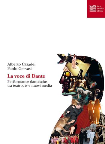 La voce di Dante. Performance dantesche tra teatro, tv e nuovi media - Alberto Casadei, Paolo Gervasi - Libro Luca Sossella Editore 2021, Vivavox | Libraccio.it