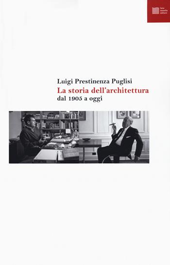 La storia dell'architettura dal 1905 a oggi - Luigi Prestinenza Puglisi - Libro Luca Sossella Editore 2021, Numerus | Libraccio.it