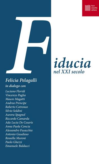 Fiducia nel XXI secolo - Felicia Pelagalli - Libro Luca Sossella Editore 2021, Numerus | Libraccio.it