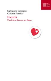 Incuria. Una lettera d'amore per Roma