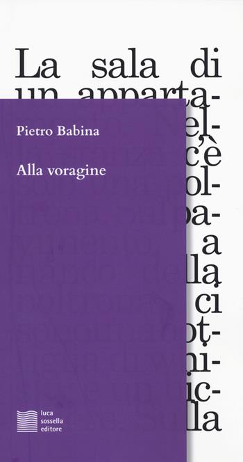 Alla voragine - Pietro Babina - Libro Luca Sossella Editore 2021, Linea | Libraccio.it