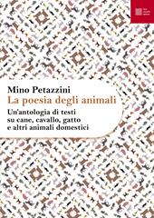 La poesia degli animali. Vol. 1: Un' antologia di testi su cane, cavallo, gatto e altri animali domestici