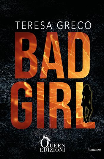 Bad girl - Teresa Greco - Libro Queen 2019 | Libraccio.it