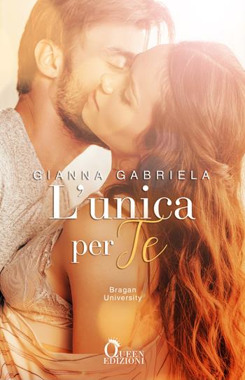 L'unica per te. Bragan University. Vol. 1 - Gianna Gabriela - Libro Queen 2019 | Libraccio.it
