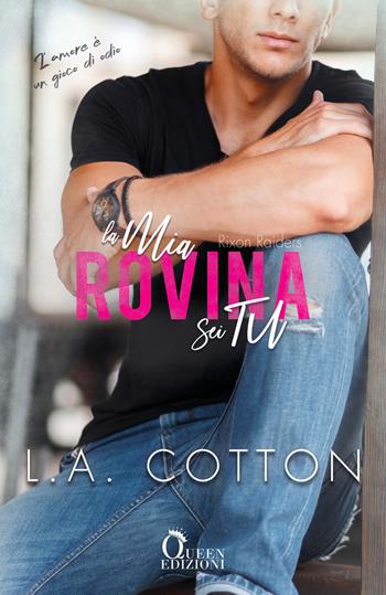 La mia rovina sei tu. Rixon Raiders. Vol. 3 - L. A. Cotton - Libro Queen 2020, Romance | Libraccio.it