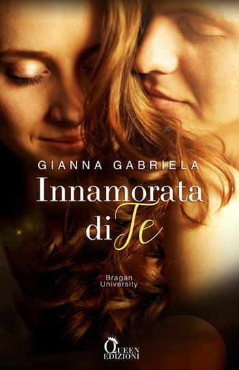 Innamorata di te. Bragan University. Vol. 3 - Gianna Gabriela - Libro Queen 2020 | Libraccio.it