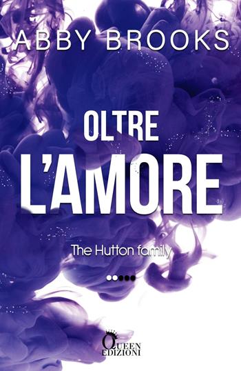 Oltre l'amore. The Hutton family. Vol. 2 - Abby Brooks - Libro Queen 2021 | Libraccio.it