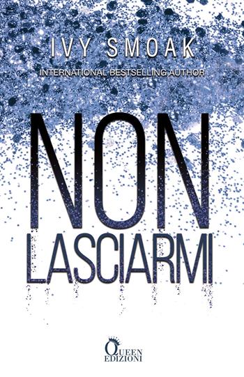 Non lasciarmi - Ivy Smoak - Libro Queen 2021 | Libraccio.it