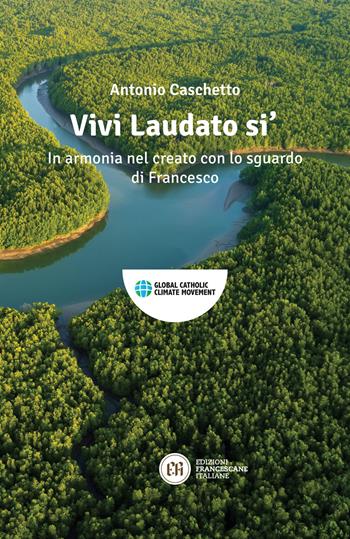 Vivi Laudato si'. In armonia nel creato con lo sguardo di Francesco - Antonio Caschetto - Libro Edizioni Francescane Italiane 2019 | Libraccio.it