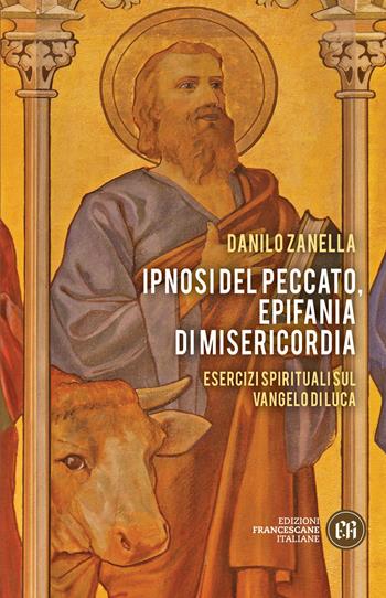 Ipnosi del peccato, epifania di misericordia. Esercizi spirituali sul Vangelo di Luca - Danilo Zanella - Libro Edizioni Francescane Italiane 2020, Incontrare Gesù | Libraccio.it