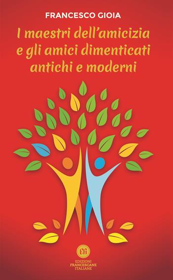 I maestri dell'amicizia e gli amici dimenticati antichi e moderni - Francesco Gioia - Libro Edizioni Francescane Italiane 2020 | Libraccio.it