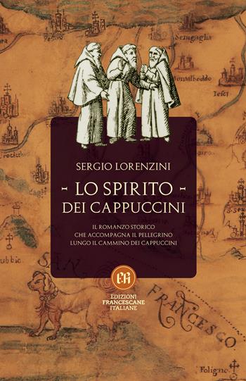 Lo spirito dei Cappuccini. Il romanzo storico che accompagna il pellegrino lungo il Cammino dei Cappuccini - Sergio Lorenzini - Libro Edizioni Francescane Italiane 2021 | Libraccio.it